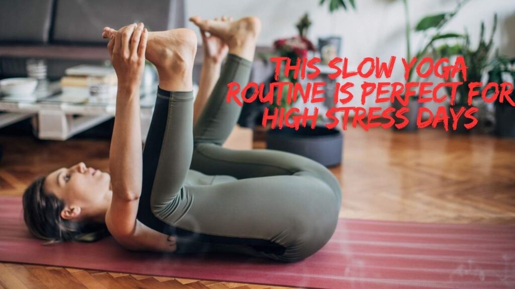 This Slow Yoga Routine Is Perfect for High Stress Days