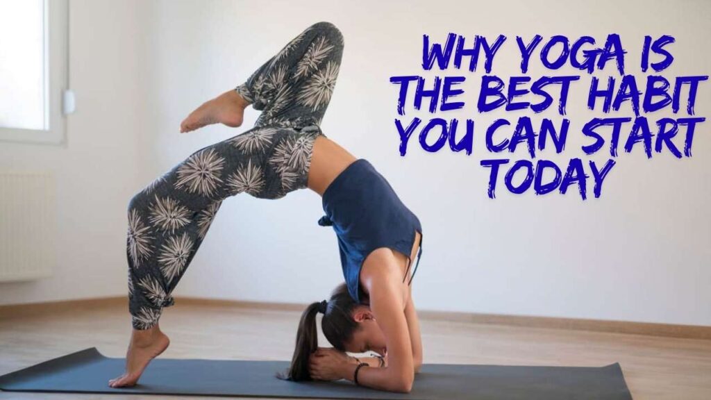 Why Yoga Is the Best Habit You Can Start Today