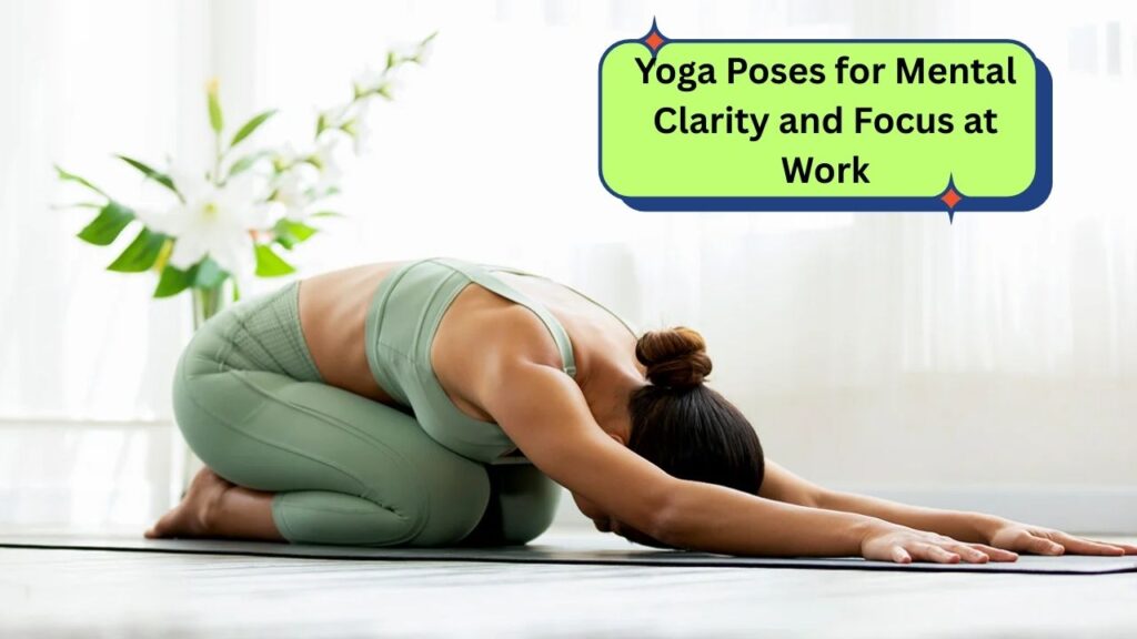 Yoga Poses for Mental Clarity and Focus at Work