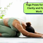 Yoga Poses for Mental Clarity and Focus at Work