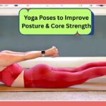 Yoga Poses to Improve Posture & Core Strength